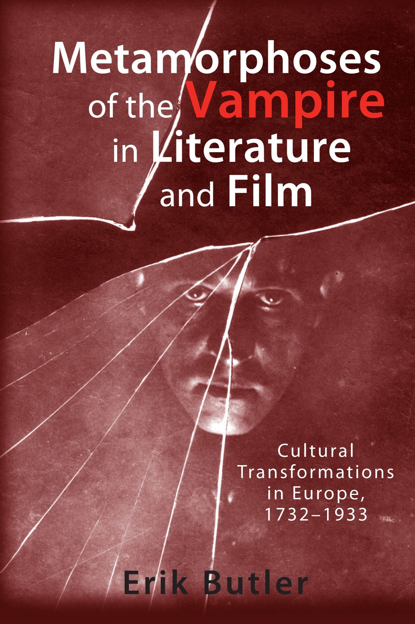 Metamorphoses of the Vampire in Literature and Film: Cultural Transformations in Europe, 1732-1933