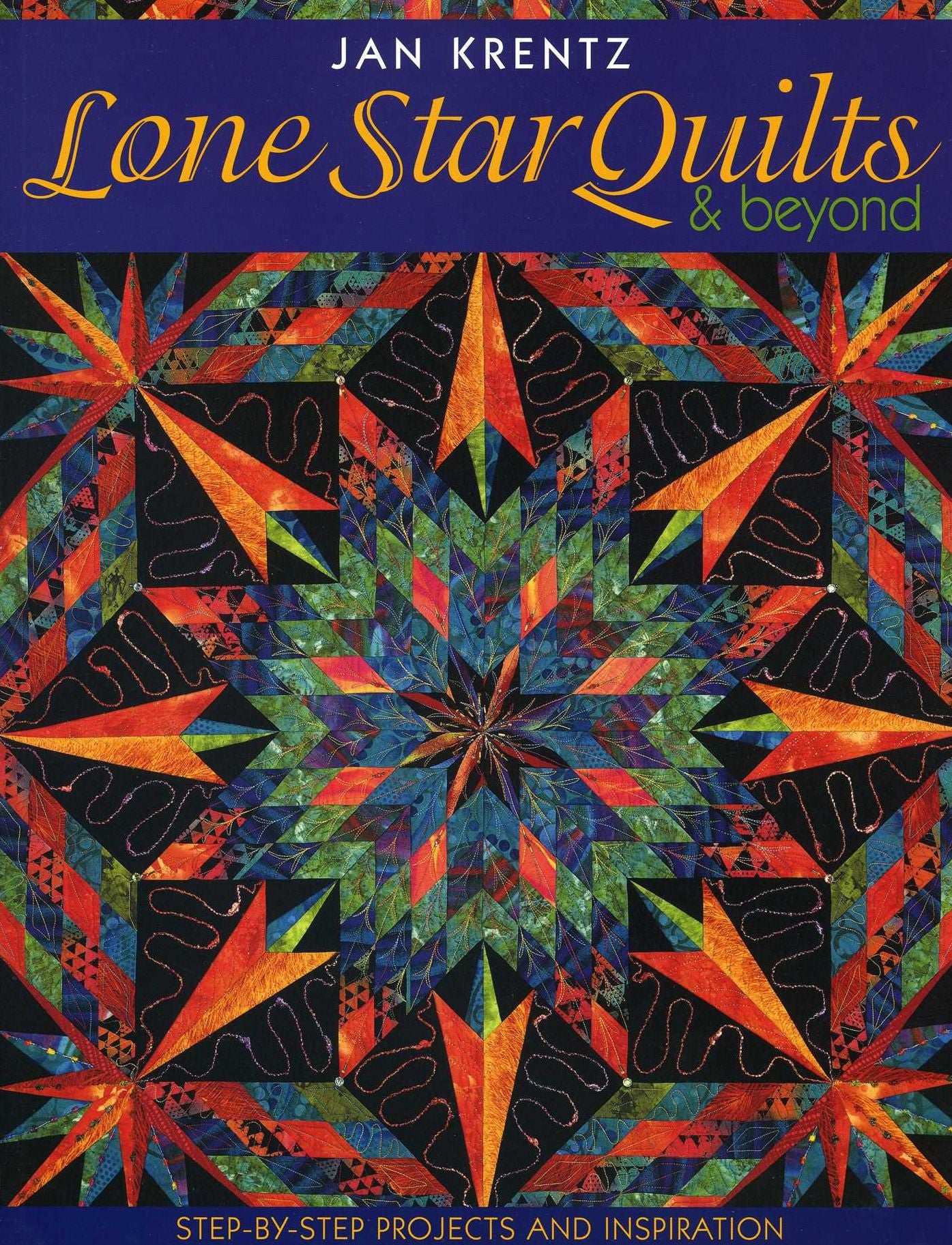 Lone Star Quilts and Beyond: Step-by-Step Projects and Inspiration