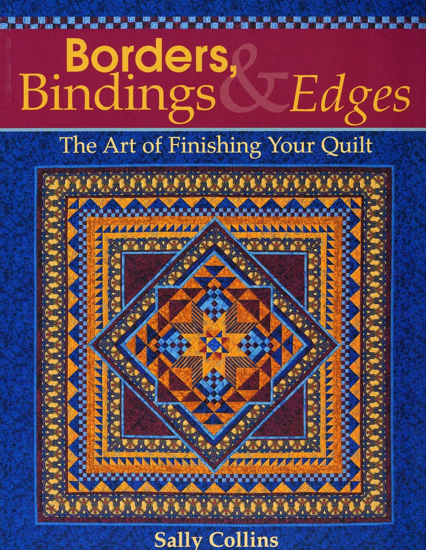 Borders, Bindings and Edges: The Art of Finishing Your Quilt