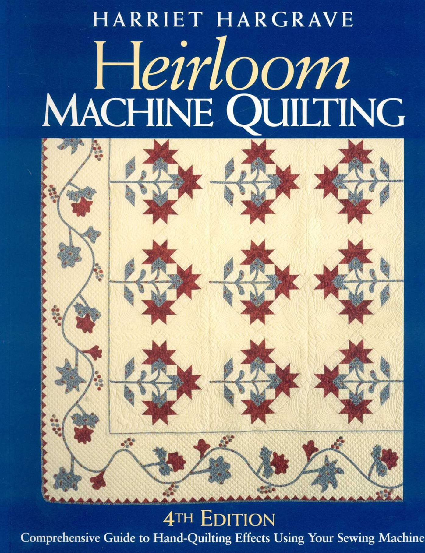 Heirloom Machine Quilting: Comprehensive Guide to Hand-Quilting Effects Using Your Sewing Machine