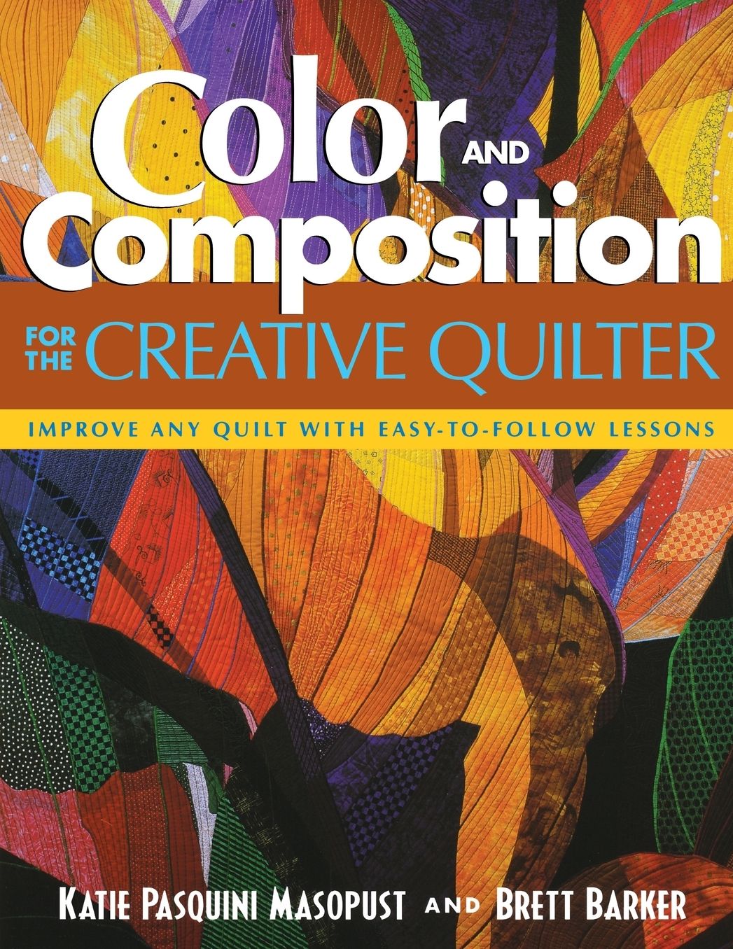 Color and Composition for the Creative Quilter: Improve Any Quilt with Easy-to-Follow Lessons