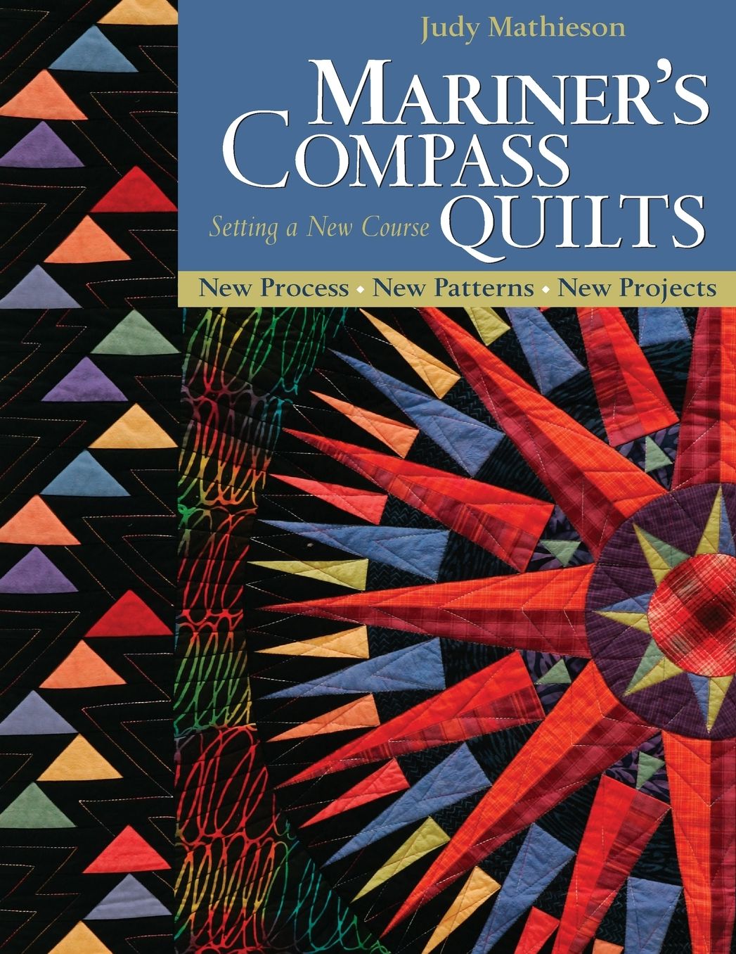 Mariner's Compass Quilts: Setting a New Course: New Process, New Patterns, New Projects
