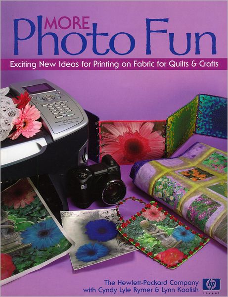 More Photo Fun: Exciting New Ideas for Printing on Fabric for Quilts and Crafts