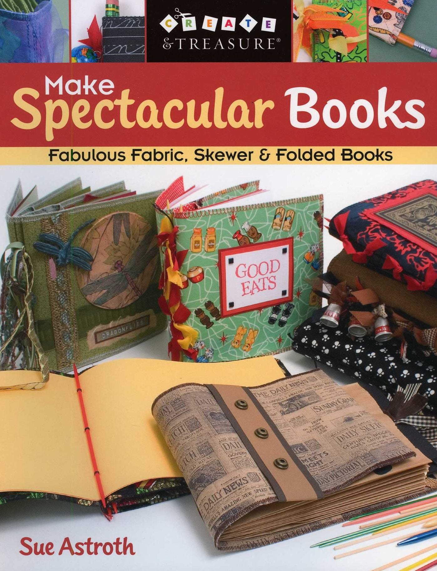 Make Spectacular Books: Fabulous Fabric, Skewer and Folded Books (Print On Demand Edition)