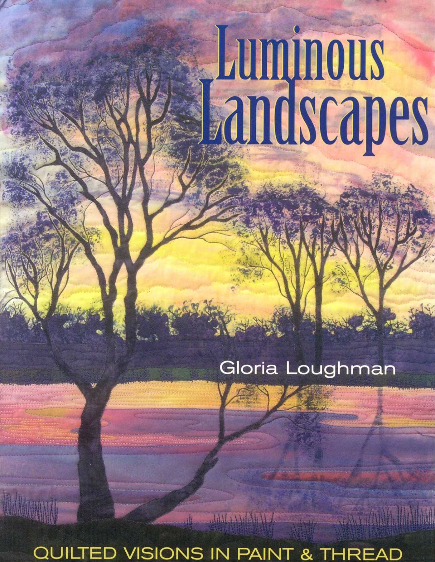 Luminous Landscapes: Quilted Visions in Paint and Thread