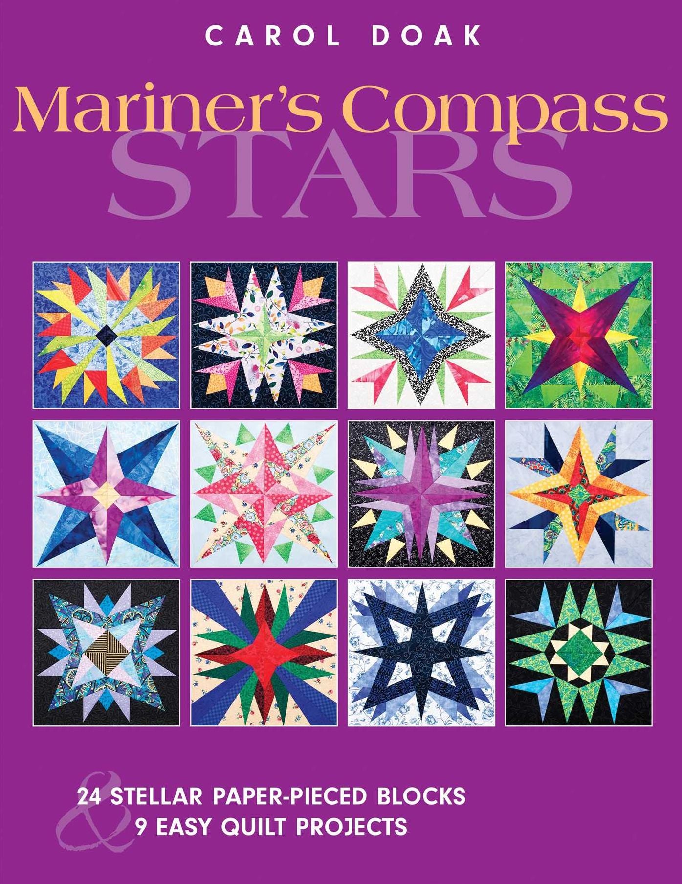 Mariner's Compass Stars: 24 Stellar Paper-Pieced Blocks and 9 Easy Quilt Projects