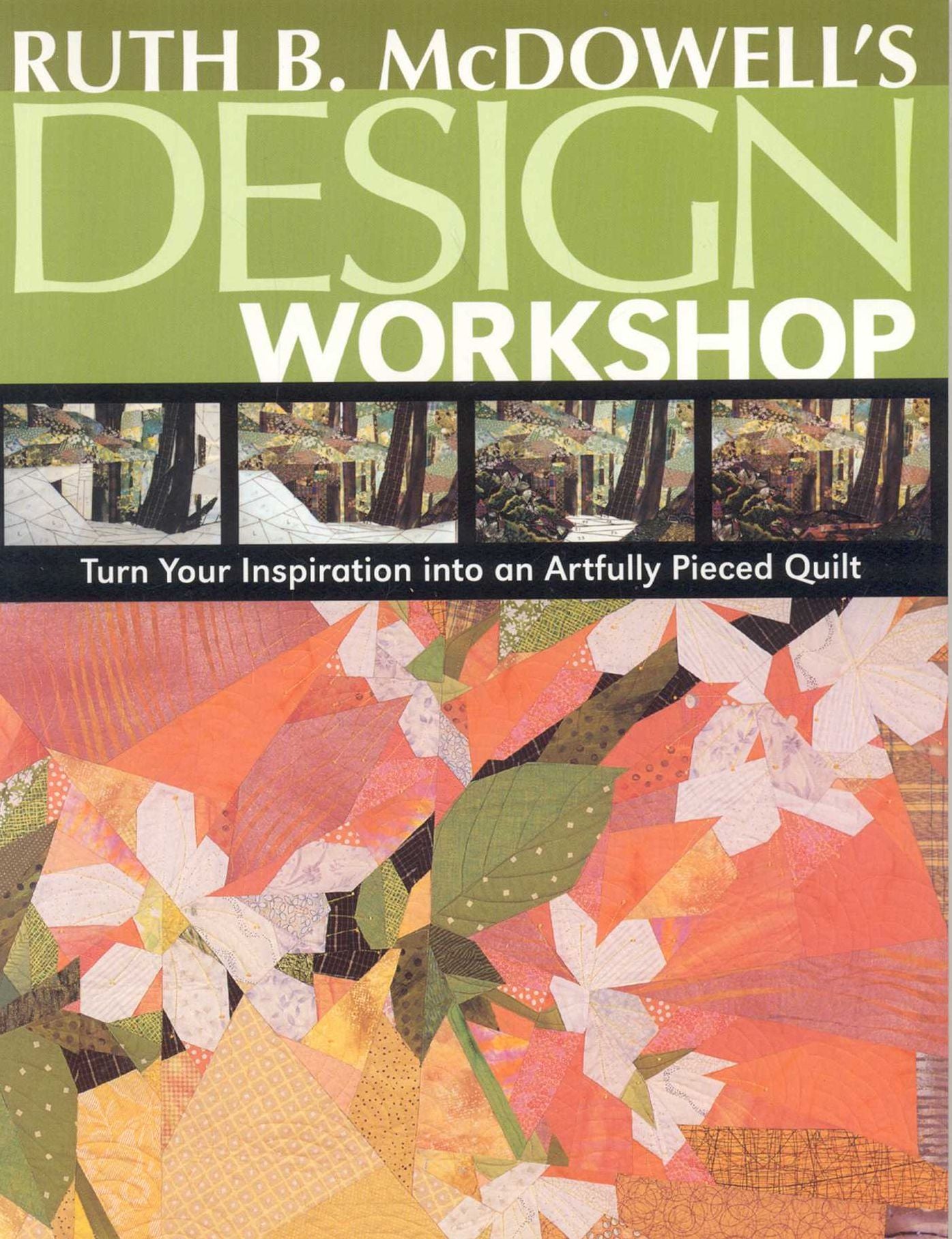 Ruth B. Mcdowell's Design Workshop: Turn Your Inspiration into an Artfully Pieced Quilt