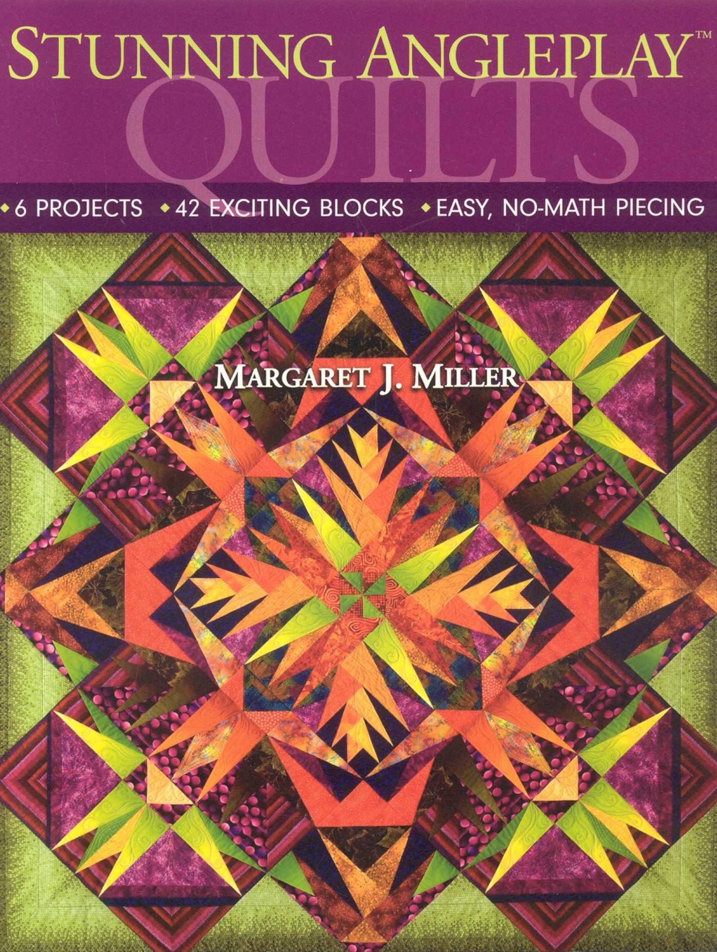 Stunning Angleplay Quilts: 6 Projects - 42 Exciting Blocks - Easy, No-Math Piecing