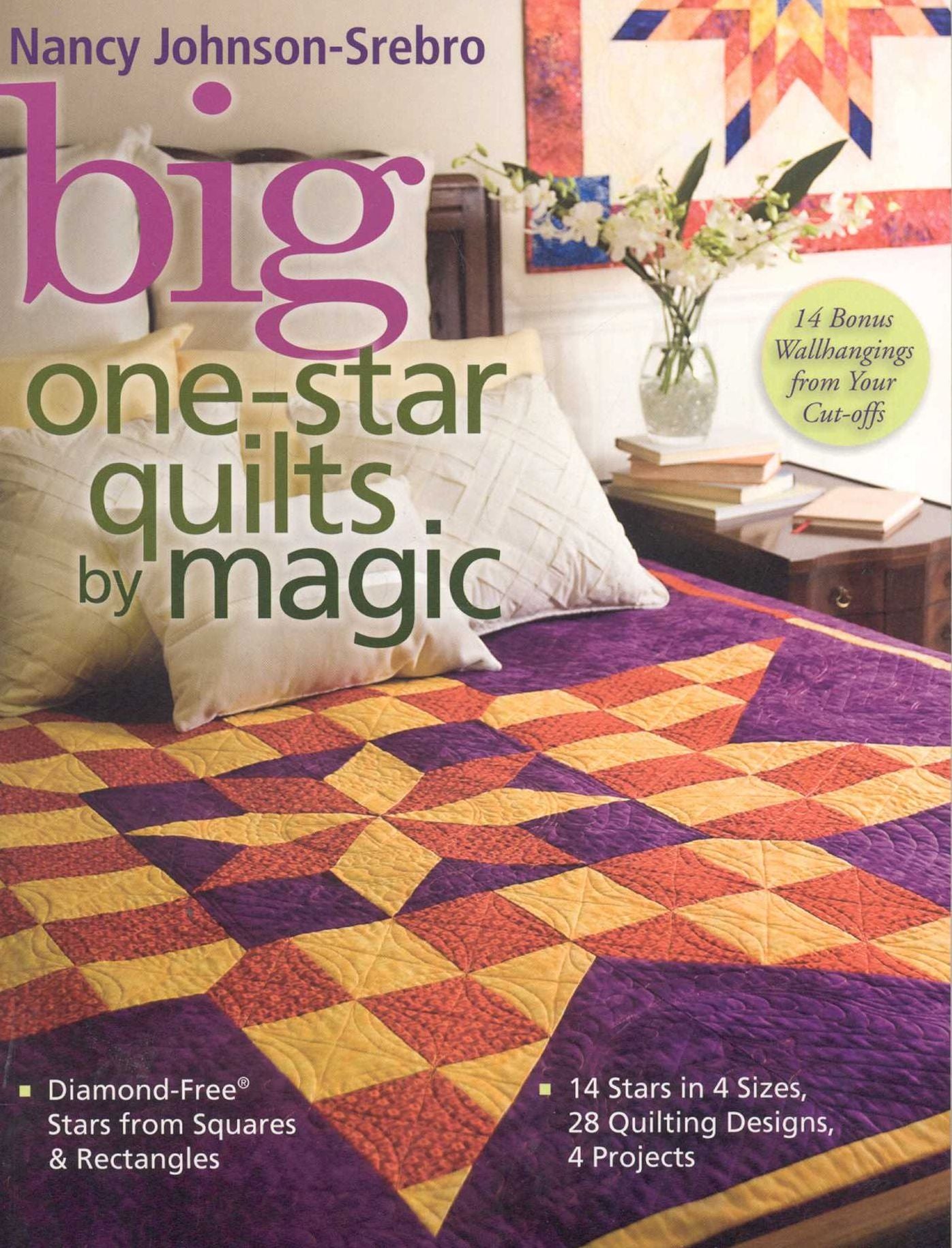 Big One-Star Quilts by Magic: Diamond-Free(r) Stars from Squares & Rectangles 14 Stars in 4 Sizes, 28 Quilting Designs, 4 Projects