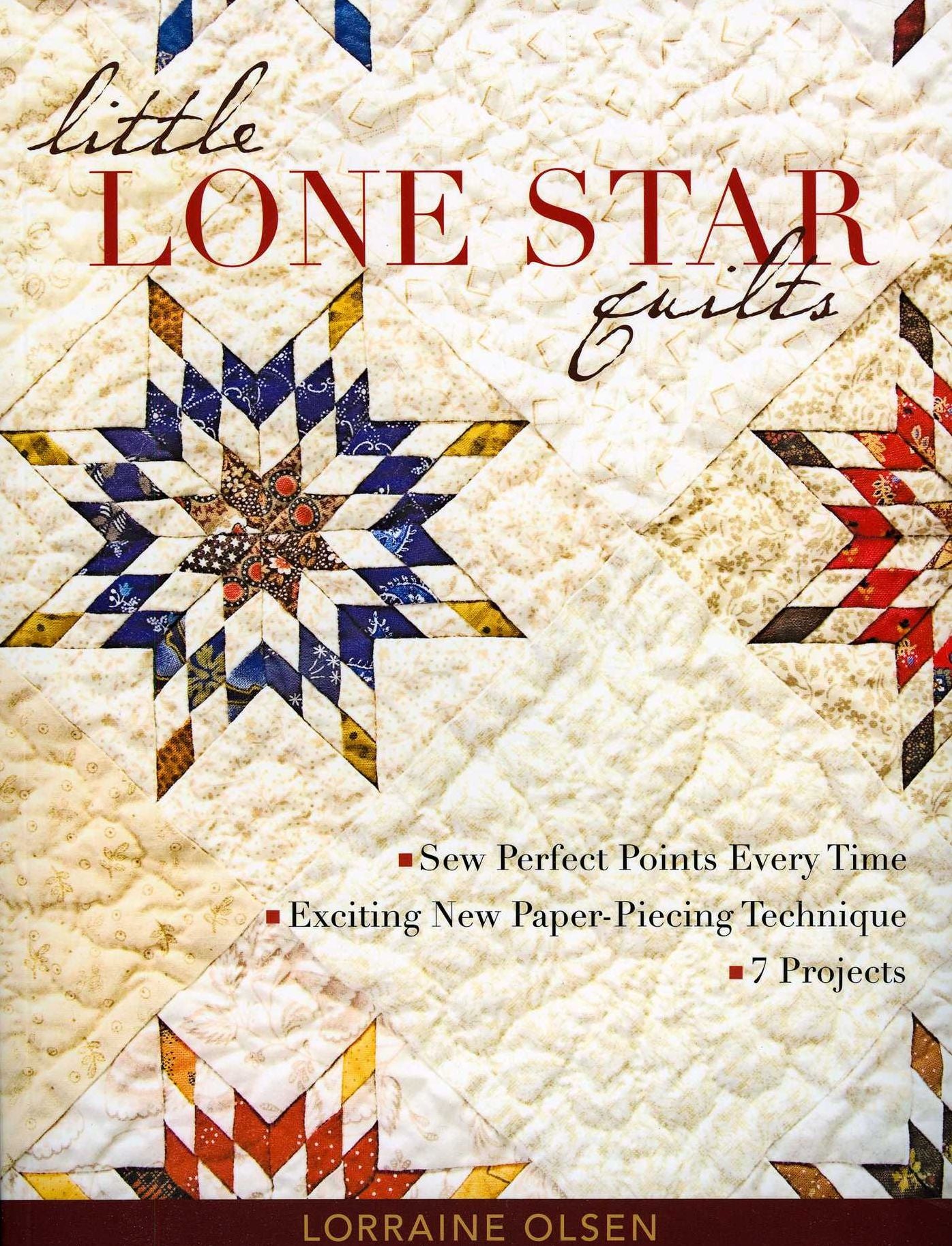 Little Lone Star Quilts: Sew Perfect Points Every Time, Exciting New Paper-Piecing Technique, 7 Projects