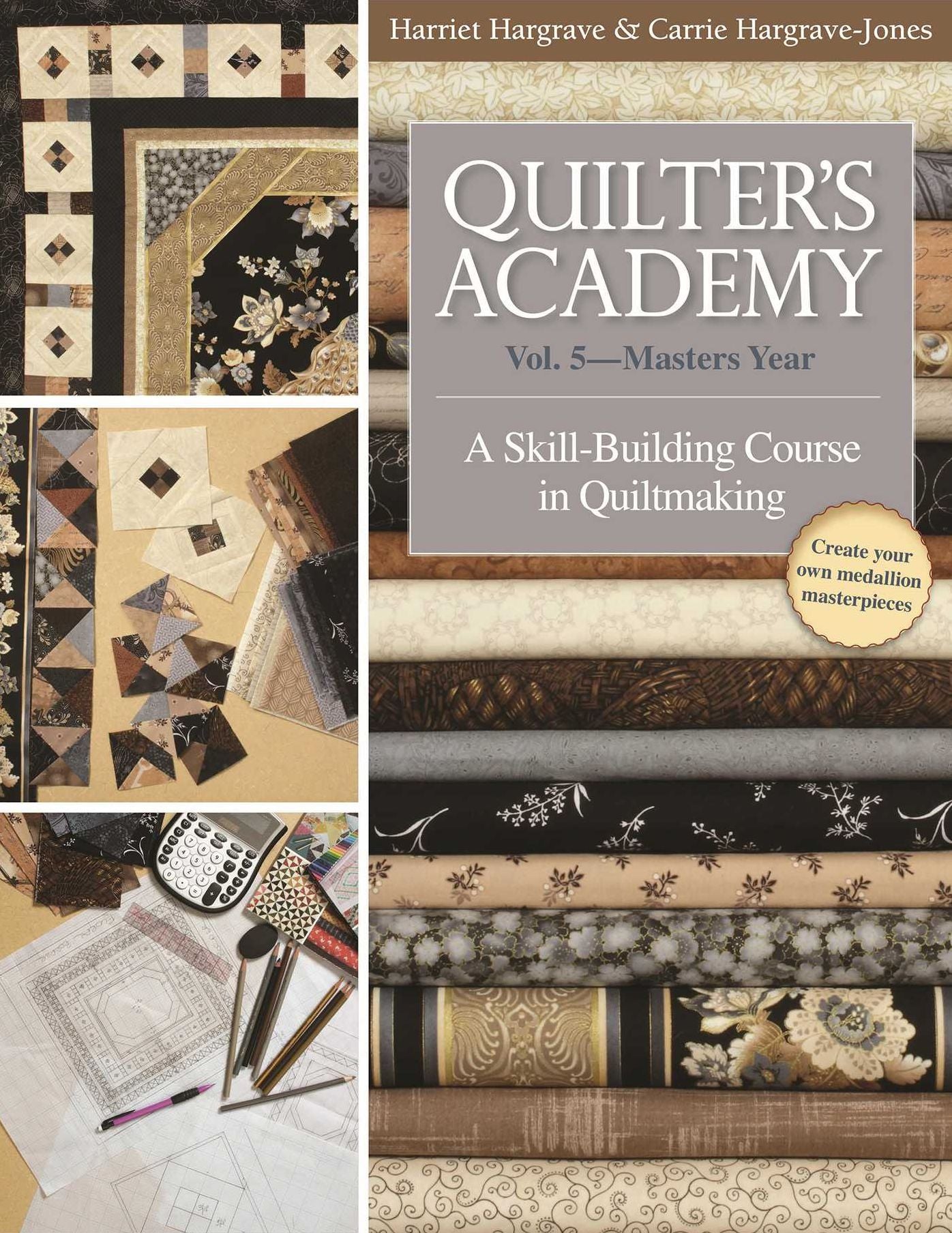 Quilter's Academy: Vol. 5-Master's Year: A Skill-Building Course in Quiltmaking