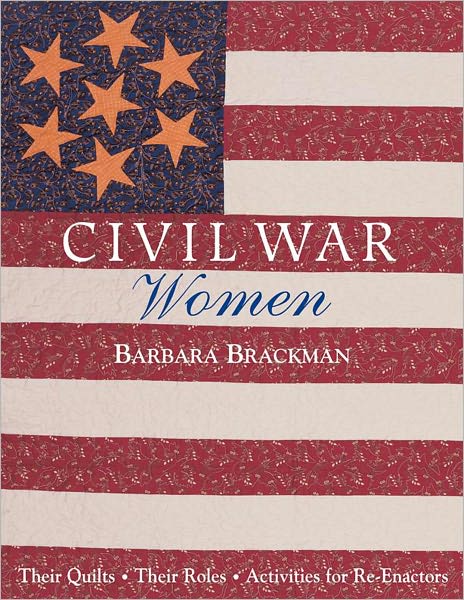 Civil War Women: Their Quilts Their Role