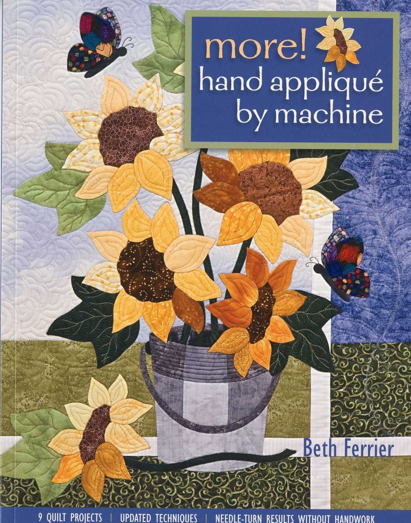 More! Hand Applique by Machine: 9 Quilt Projects, Updated Techniques, Needle-Turn Results Without Handwork
