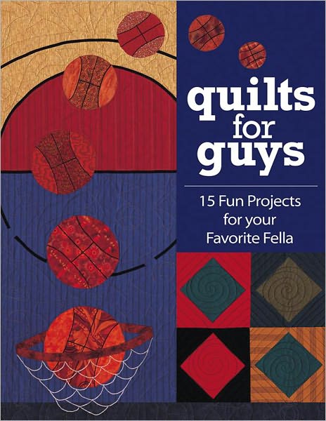 Quilts for Guys: 15 Fun Projects For Your Favorite Fella (PagePerfect NOOK Book)