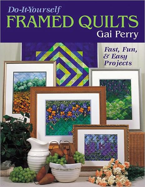 Do-It-Yourself Framed Quilts: Fast, Fun & Easy Projects (PagePerfect NOOK Book)