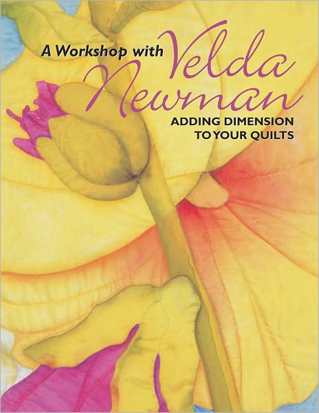 A Workshop with Velda Newman: Adding Dimension to Your Quilts (PagePerfect NOOK Book)