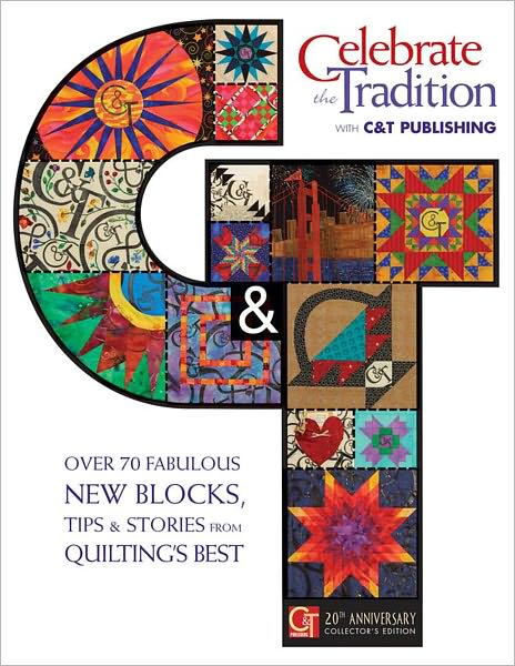 Celebrate the Tradition with C&T Publishing: Over 70 Fabulous New Blocks, Tips & Stories from Quilting's Best (PagePerfect NOOK Book)