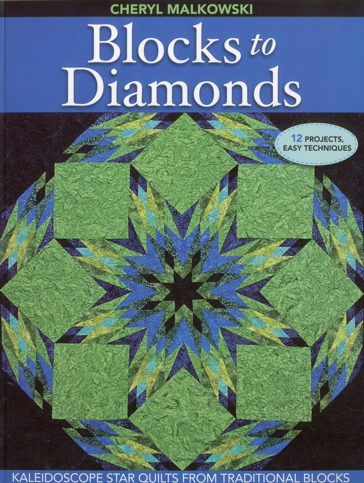 Blocks to Diamonds: Kaleidoscope Star Quilts From Traditional Blocks