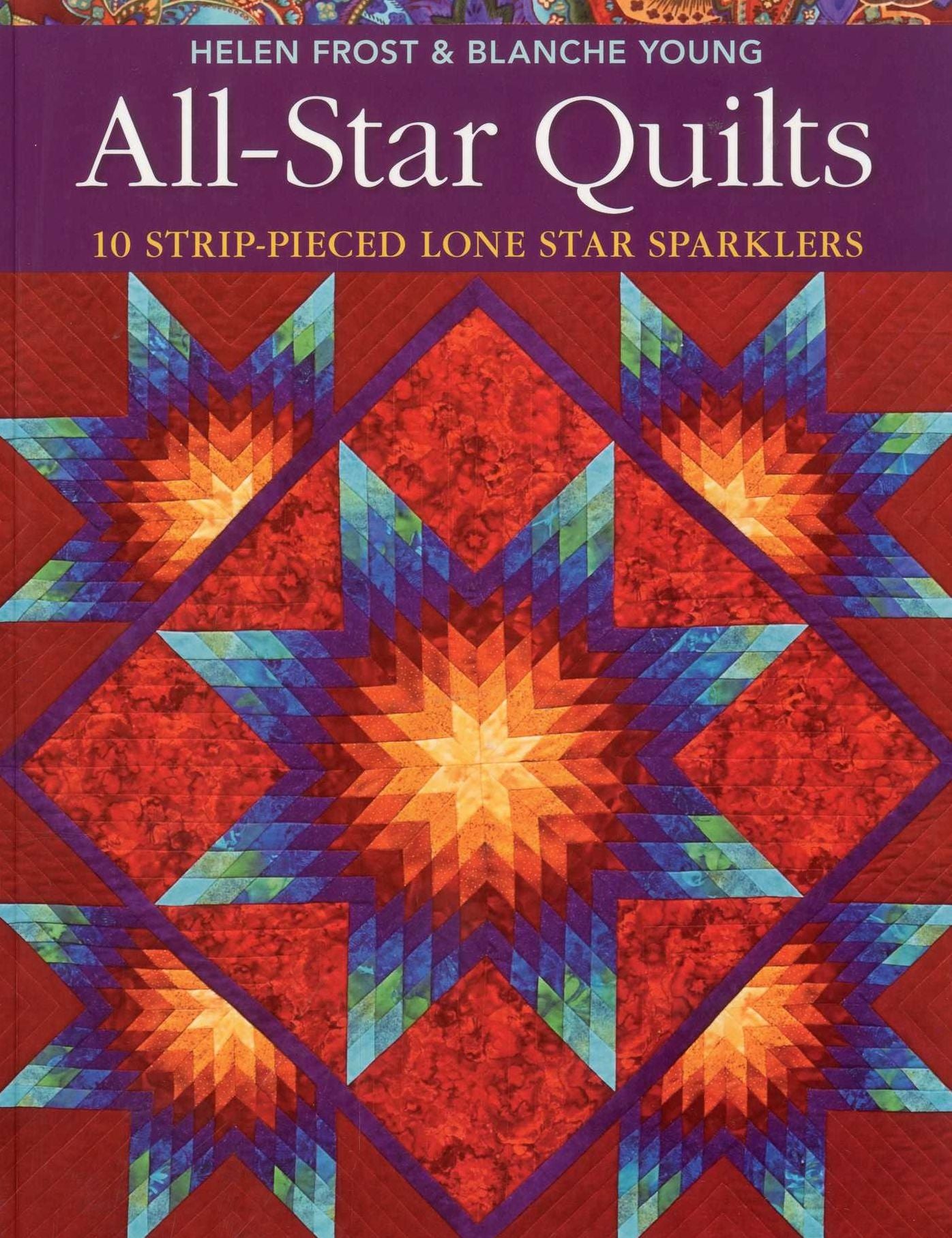 All-Star Quilts: 10 Strip-Pieced Lone Star Sparklers