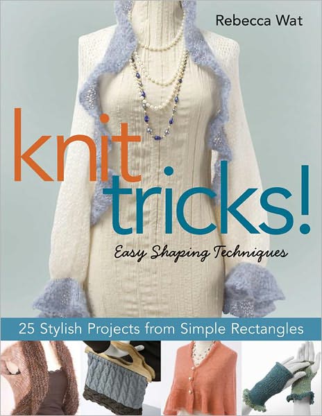 Knit Tricks: 25 Stylish Projects from Simple Rectangles (PagePerfect NOOK Book)