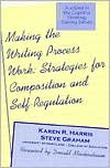 Making the Writing Process Work: Strategies for Composition and Self-Regulation