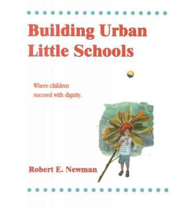 Building Urban Little Schools: Where Every Child Succeeds with Dignity