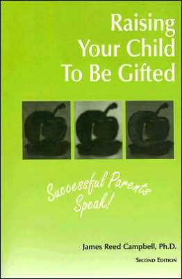 Raising Your Child to Be Gifted: Successful Parents Speak!