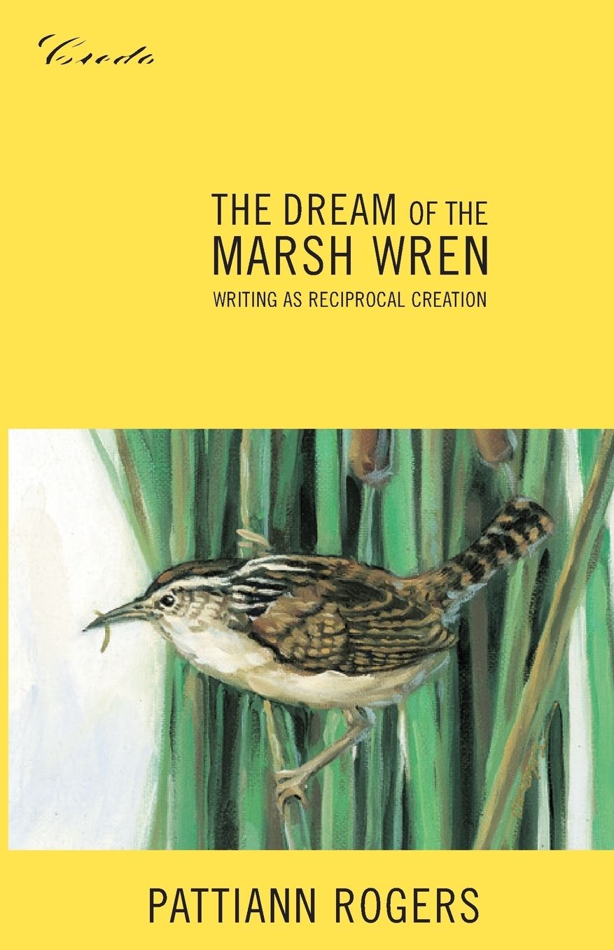 Dream of the Marsh Wren: Writing As Reciprocal Creation