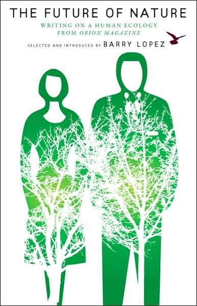 The Future of Nature: Writing on Human Ecology from Orion Magazine