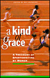 A Kind of Grace: A Treasury of Sportswriting by Women