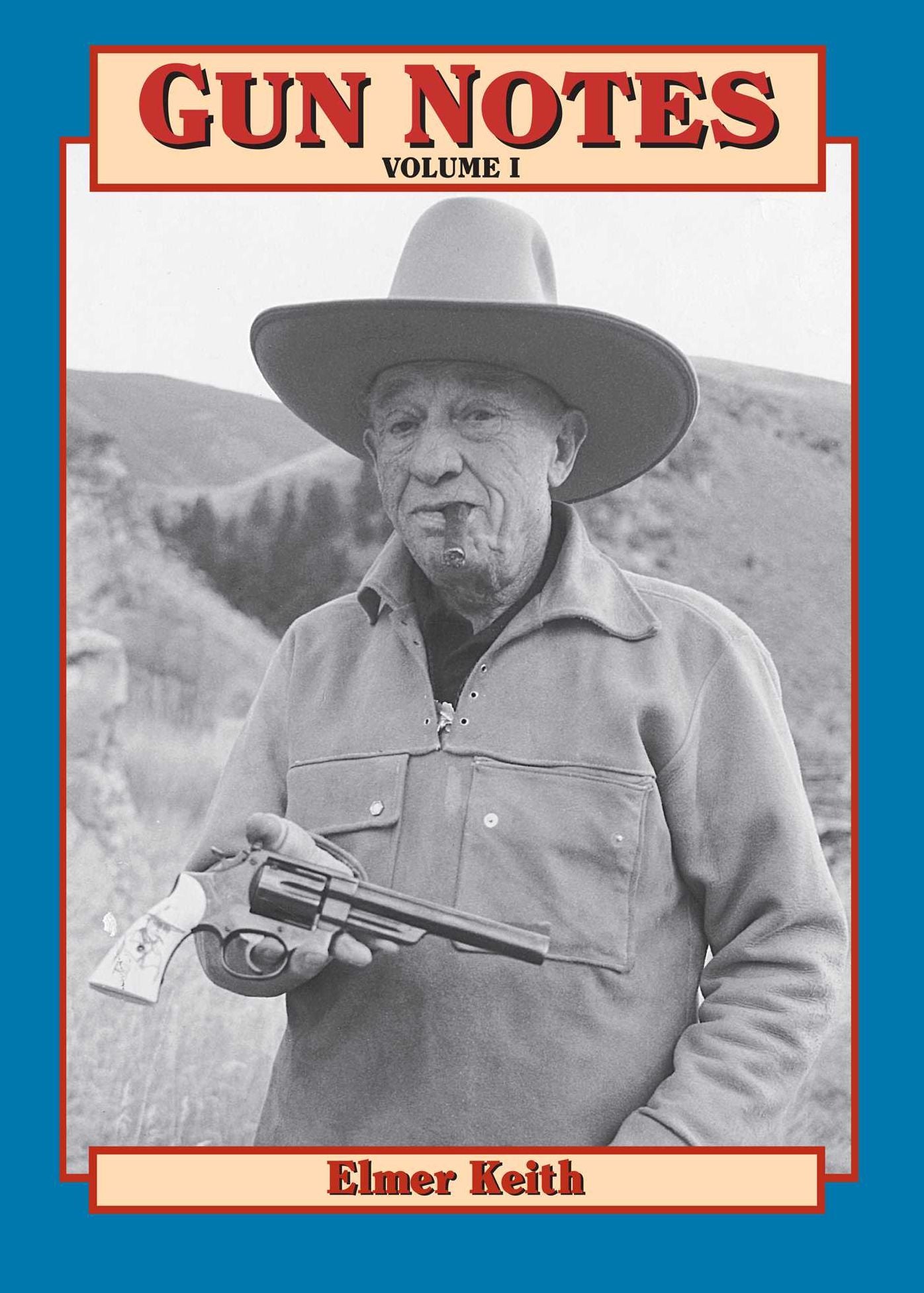 Gunnotes: Excerpts of Elmer Keith's Guns and Ammo Articles of the 1960s and 1970s