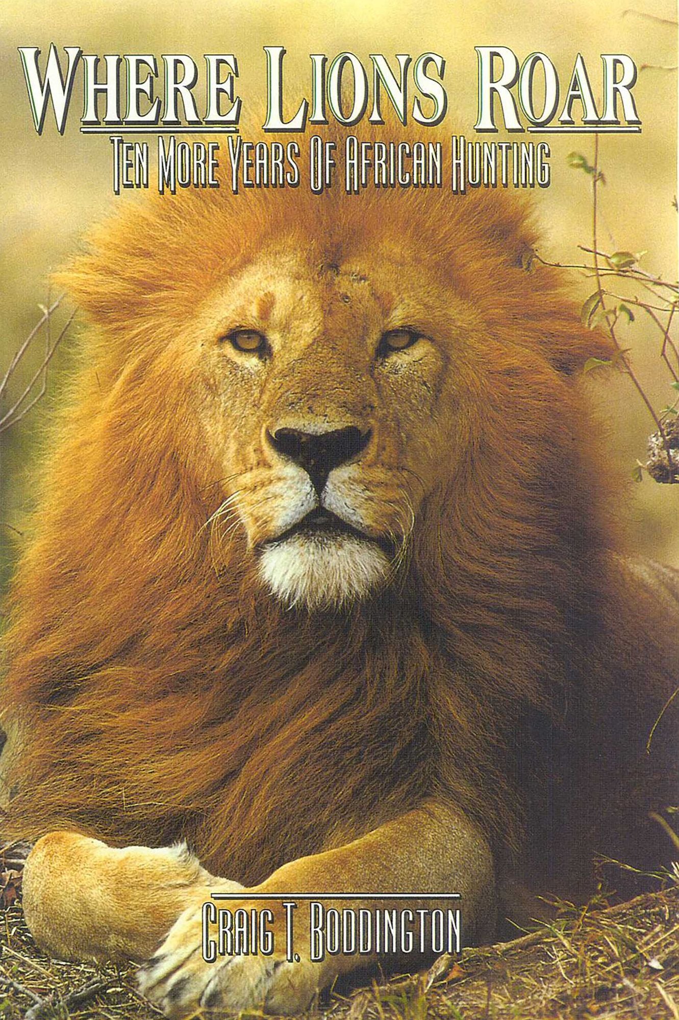 Where Lions Roar: Ten More Years of African Hunting