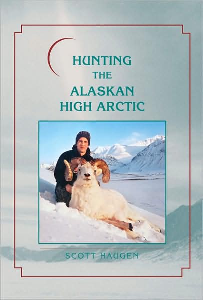 Hunting the Alaskan High Arctic: Big-Game Hunting for Grizzly, Dall Sheep, Moose, Caribou, and Polar Bear in the Arctic Circle
