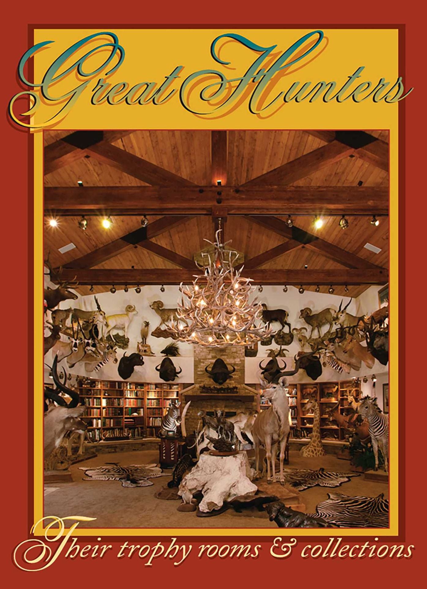 Great Hunters, Volume 5: Their Trophy Rooms and Collections