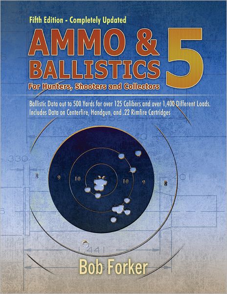 Ammo & Ballistics 5: Ballistic Data out to 500 Yards for 190 Calibers and Over 1,400 Loads- Includes Data on Centerfire, Handgun, and .22 Rimfire Cartridges