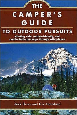 Camper's Guide to Outdoor Pursuits: Finding Safe, Nature-Friendly and Comfortable Passage through Wild Places