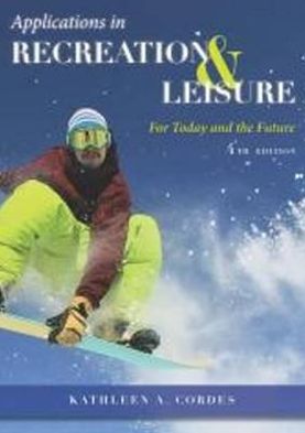 Applications in Recreation and Leisure: For Today and the Future