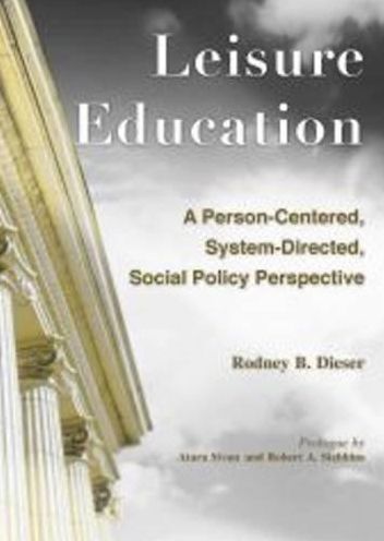 Leisure Education: A Person-Centered, System-Directed, Social Policy Perspective
