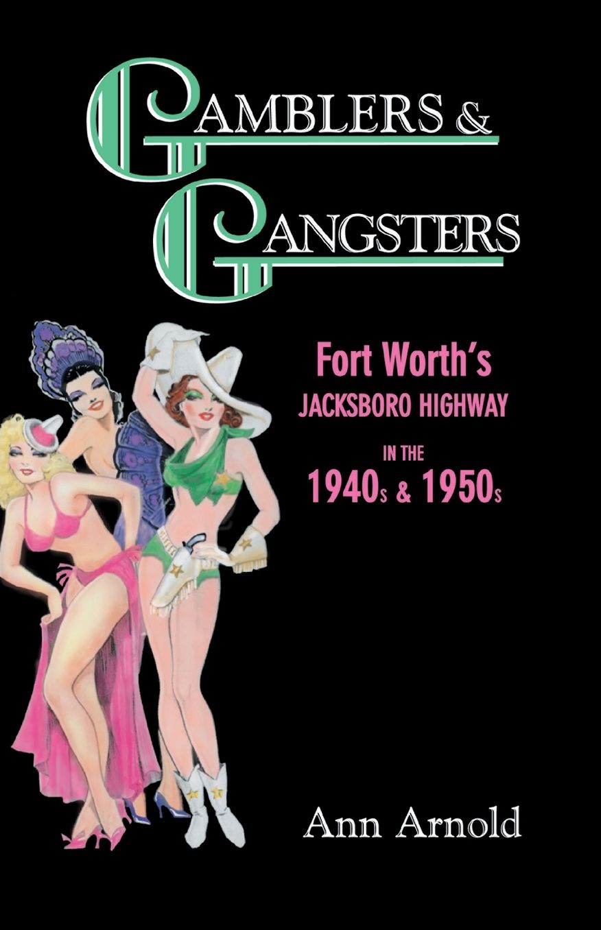 Gamblers and Gangsters : Fort Worth's Jacksboro Highway in the 1940s and 1950s