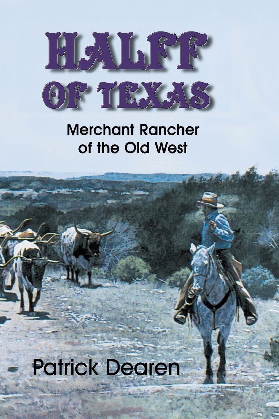Halff of Texas: A Merchant Rancher of the Old West