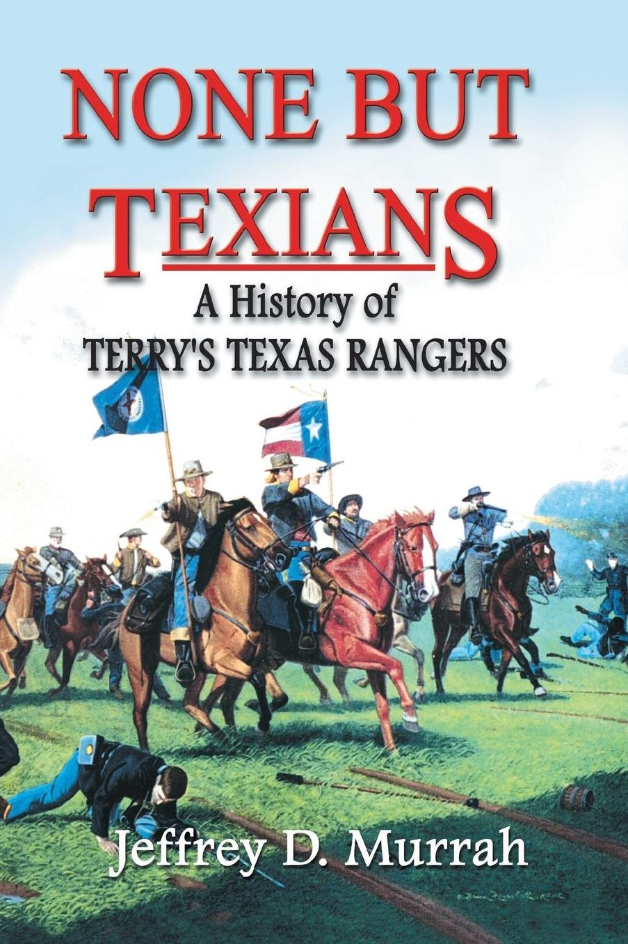 None but Texians: A History of Terry's Texas Rangers