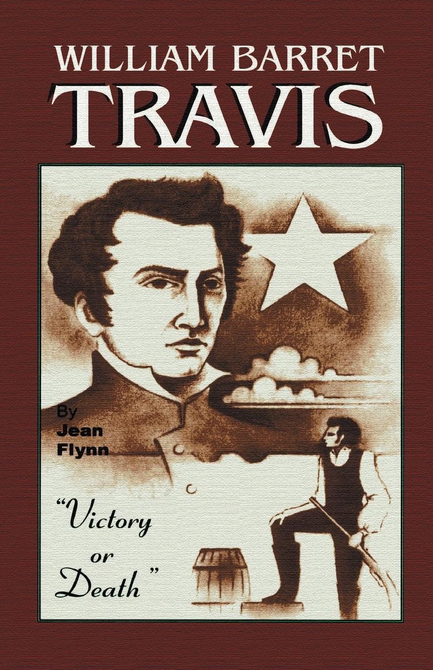 William Barrett Travis: "Victory or Death"