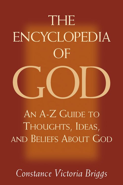 The Encyclopedia of God: An A-Z Guide to Thoughts, Ideas, and Beliefs about God