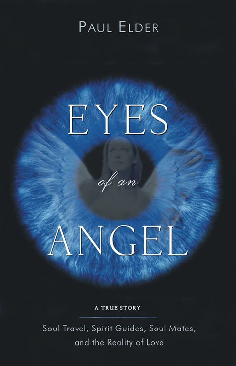 Eyes of an Angel: Soul Travel, Spirit Guides, Soul Mates, and the Reality of Love