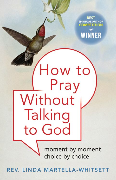 How to Pray Without Talking to God: Moment by Moment, Choice by Choice