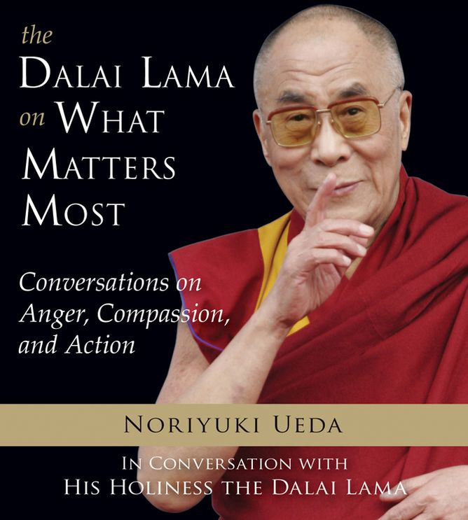 The Dalai Lama on What Matters Most: Conversations on Anger, Compassion, and Action