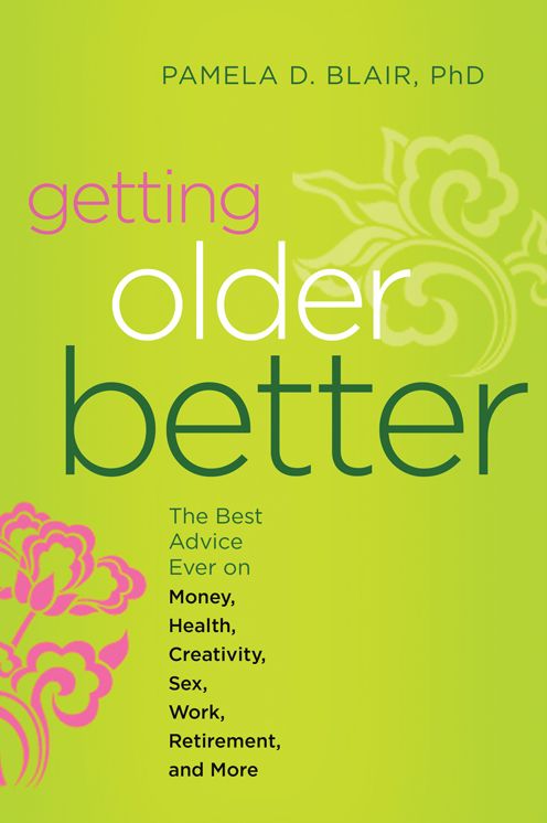Getting Older Better: The Best Advice Ever on Money, Health, Creativity, Sex, Work, Retirement, and More