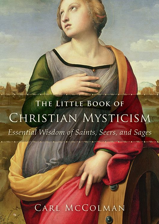 The Little Book of Christian Mysticism: Essential Wisdom of Saints, Seers, and Sages