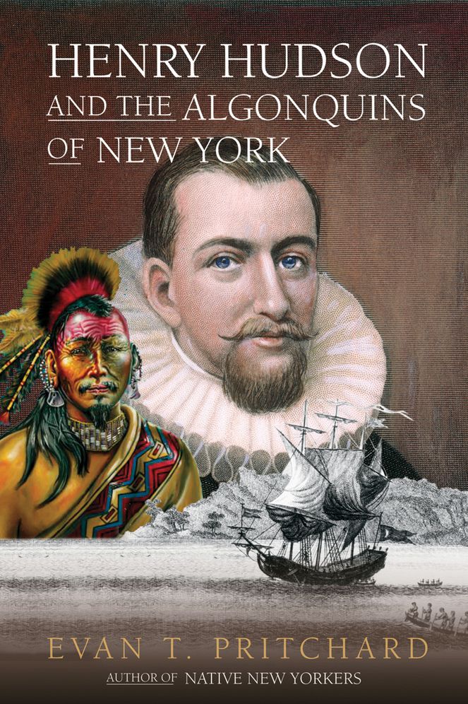Henry Hudson and the Algonquins of New York: Native American Prophecy and European Discovery, 1609