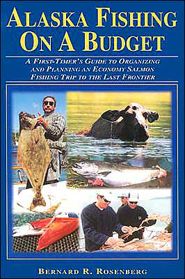 Alaska Fishing on a Budget: A First Timer's Guide to Organizing and Planning an Economy Salmon Fishing Trip to the Last Frontier